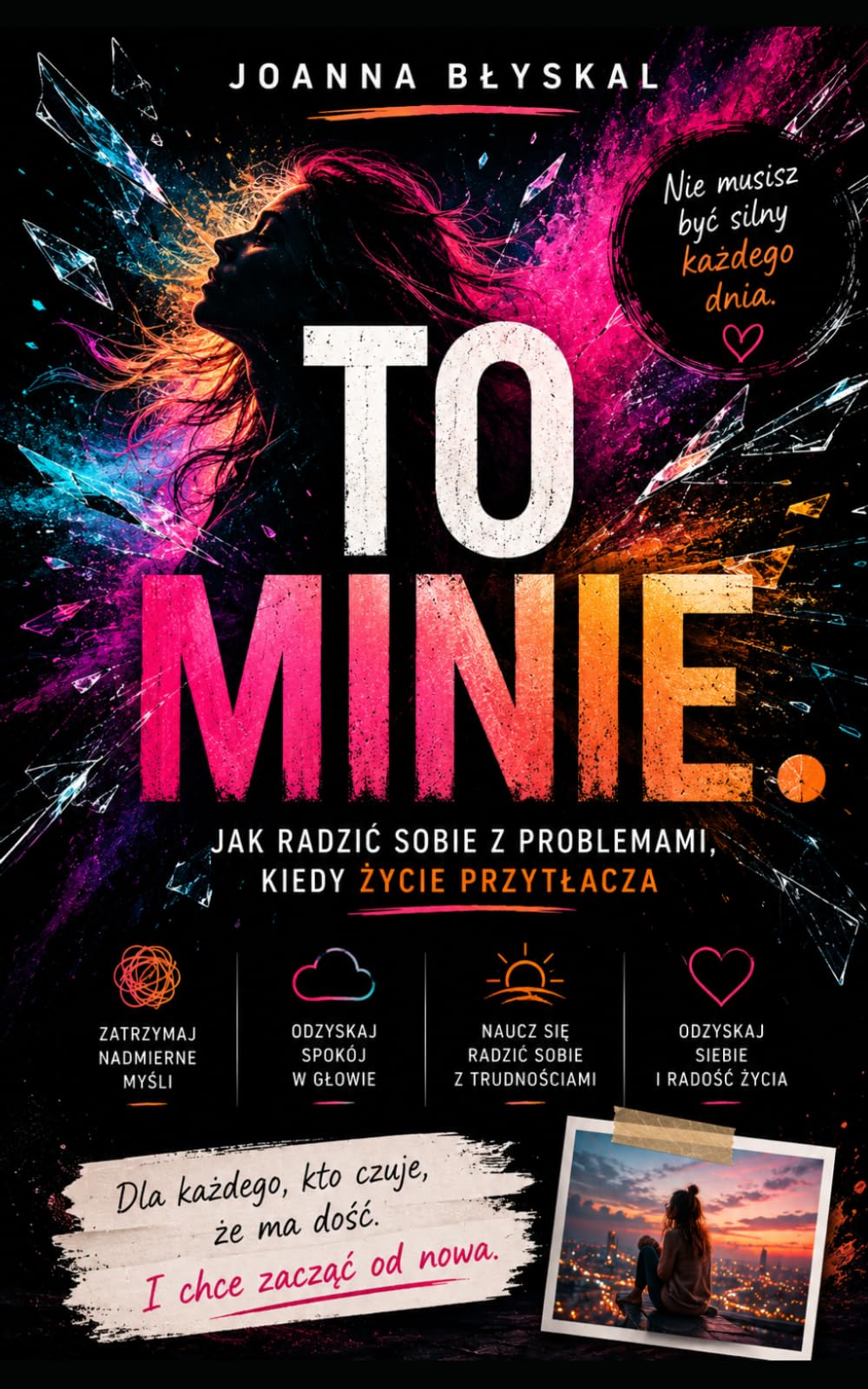 To minie: Jak radzić sobie z problemami, kiedy życie przytłacza, przestać nadmiernie analizować i odzyskać spokój