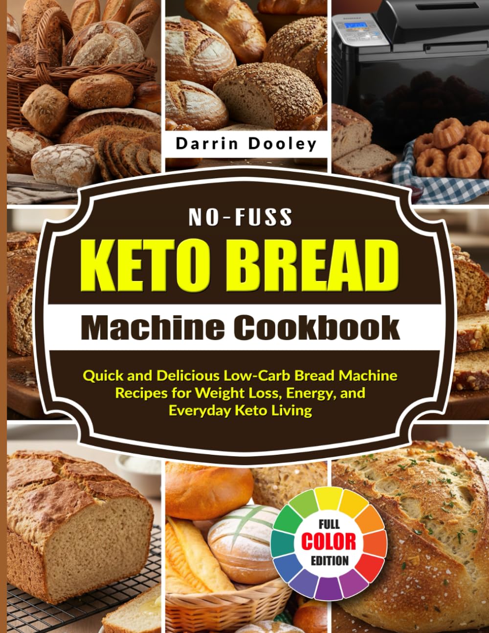 No-Fuss Keto Bread Machine Cookbook: Quick and Delicious Low-Carb Bread Machine Recipes for Weight Loss, Energy, and Everyday Keto Living
