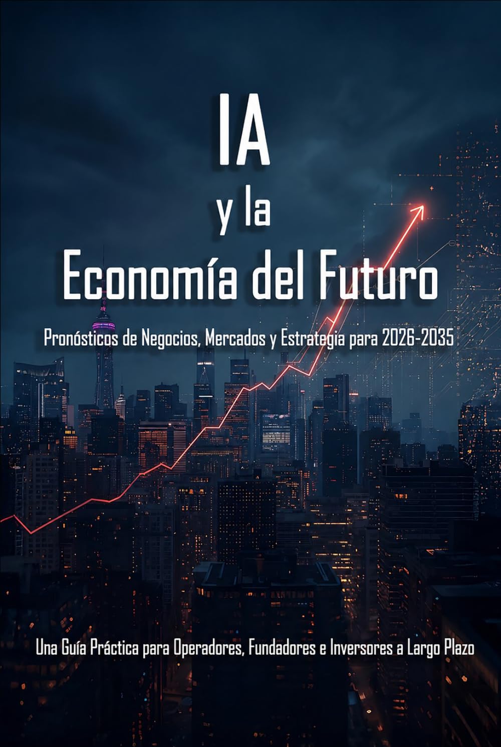 La IA y la economía del futuro: Pronósticos empresariales, de mercado y estratégicos para 2026-2035