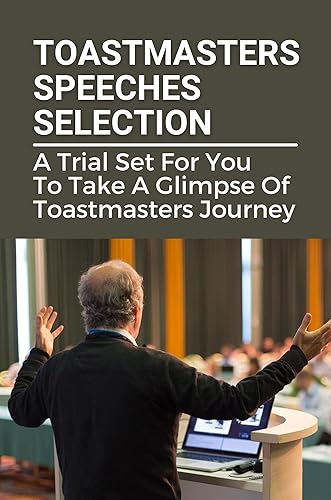 Toastmasters Speeches Selection: A Trial Set For You To Take A Glimpse Of Toastmasters Journey: Toastmasters Educational Speeches