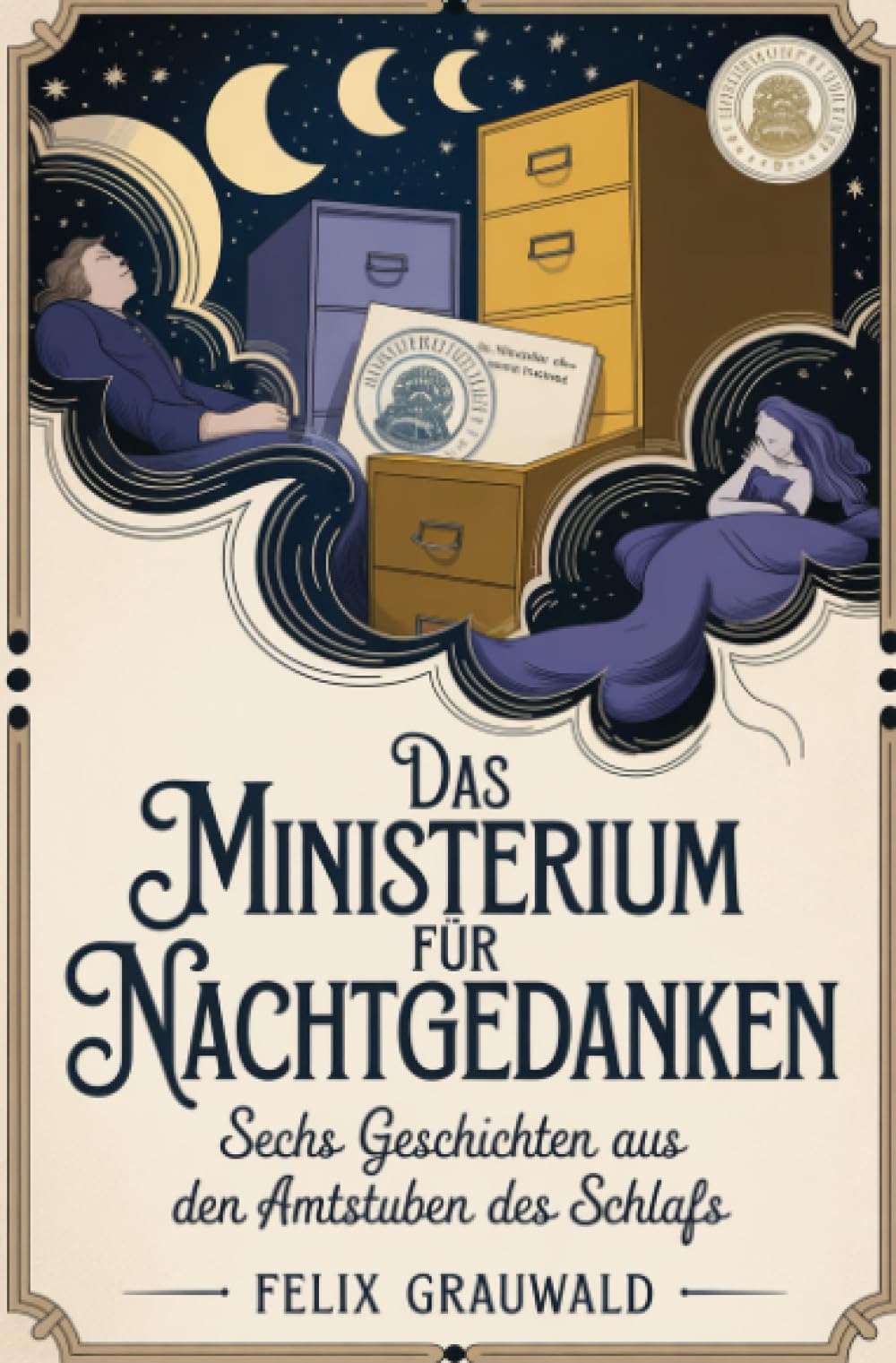 Das Ministerium für Nachtgedanken: Sechs Geschichten aus den Amtsstuben des Schlafs