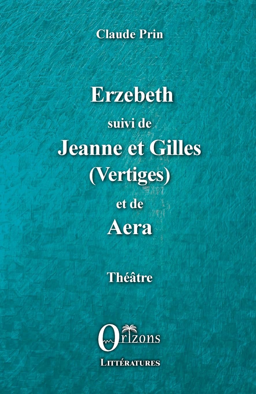 Erzebeth suivi de Jeanne et Gilles (Vertiges) et de Aera: Théâtre (Littératures)