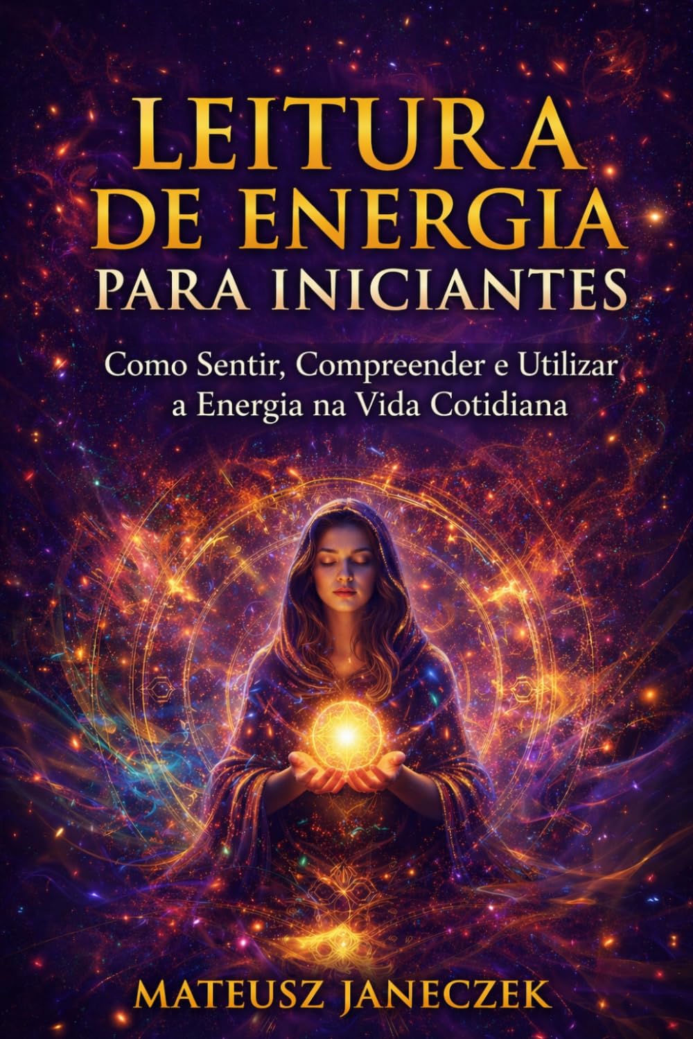 Leitura de Energia para Iniciantes – Como Sentir, Compreender e Utilizar a Energia na Vida Cotidiana