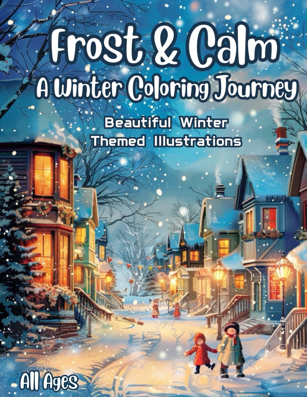 Frost & Calm: A Winter Coloring Journey: Relaxing Snowy Scenes, Mandalas & Cozy Winter Moments | Stress-Relief Coloring Book for Adults