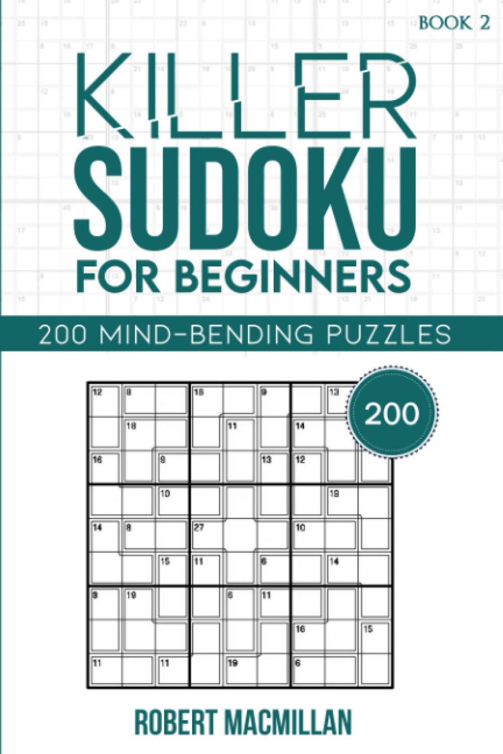 Killer Sudoku for Beginners, Book 2: 200 Mind-bending Puzzles