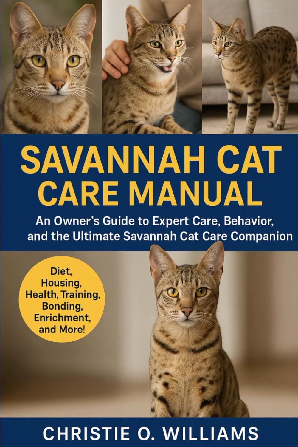 Savannah Cat care Manuel: An Owner’s Guide to Expert Care, Behavior, the ultimate savannah cat Care companion