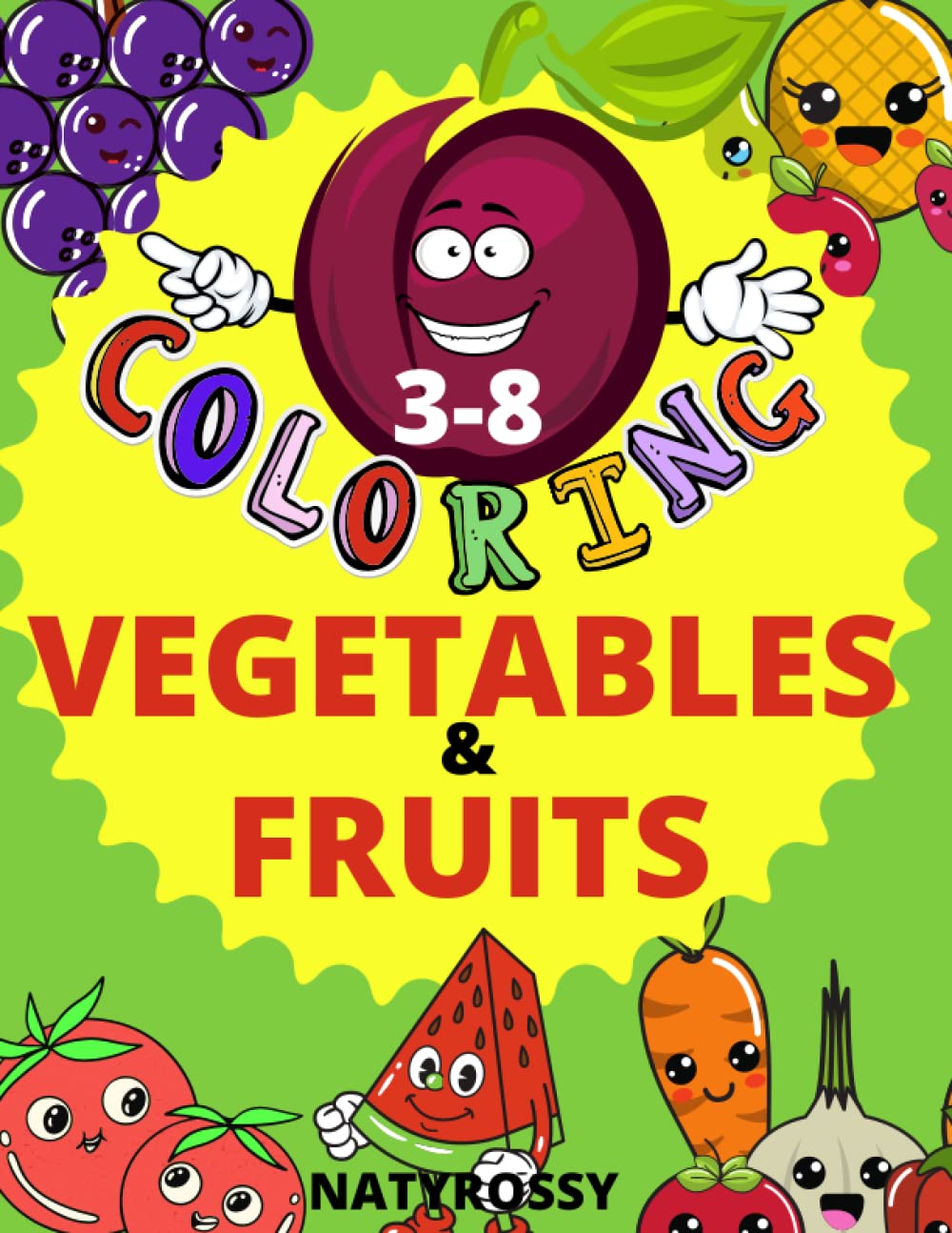Fruits and Vegetables Coloring Book for Kids Ages 3-8: Learning Coloring Pages for Girls and Boys Filled with Cute Drawing Illustrations of ... Cucumber, Eggplant, Tomato and Many More!