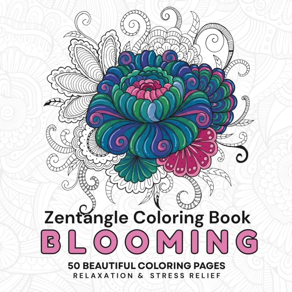 Zentangle Blooming Floral Coloring Book for Adults: 50 Beautiful Floral Designs for Relaxation, Stress Relief, and Mindfulness | Single-Sided Pages ... and Teens (Zentangle Relax & Unwind Series)