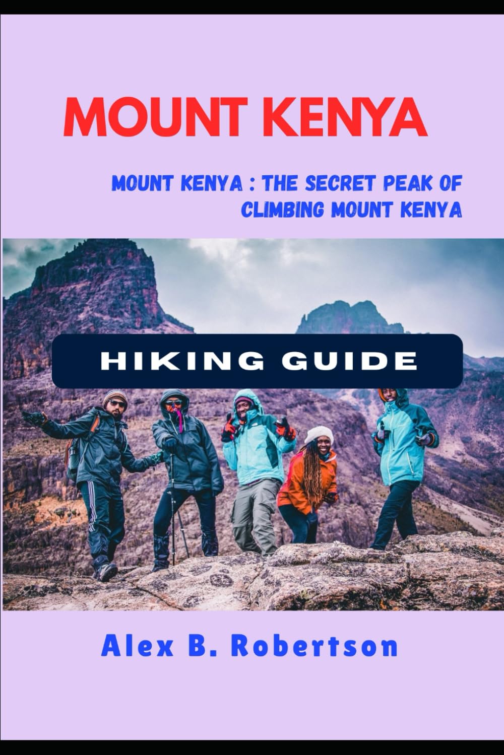 MOUNT KENYA HIKING GUIDE: 16 (Epic Hikes of the World)