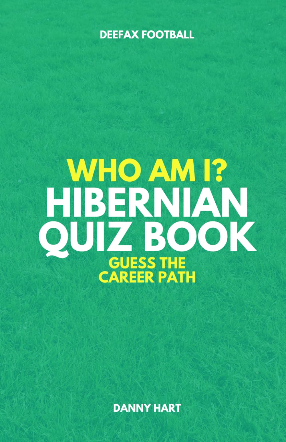 Hibernian Quiz Book – Who Am I? Guess The Career Path: Football Trivia, Legends & Scottish Stars (Who Am I? Guess The Career Path: Football Quiz Questions)