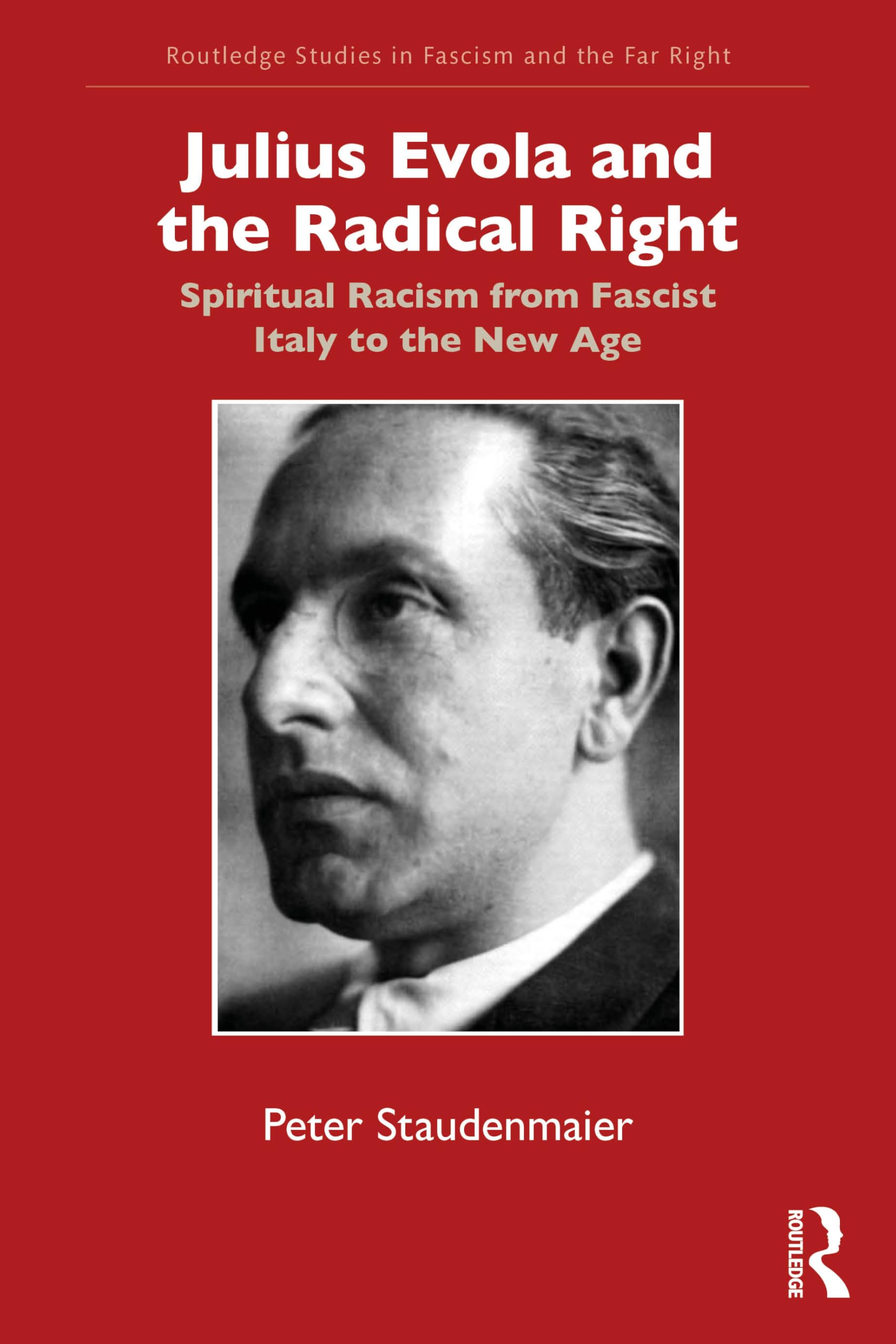 Julius Evola and the Radical Right: Spiritual Racism from Fascist Italy to the New Age (Routledge Studies in Fascism and the Far Right)