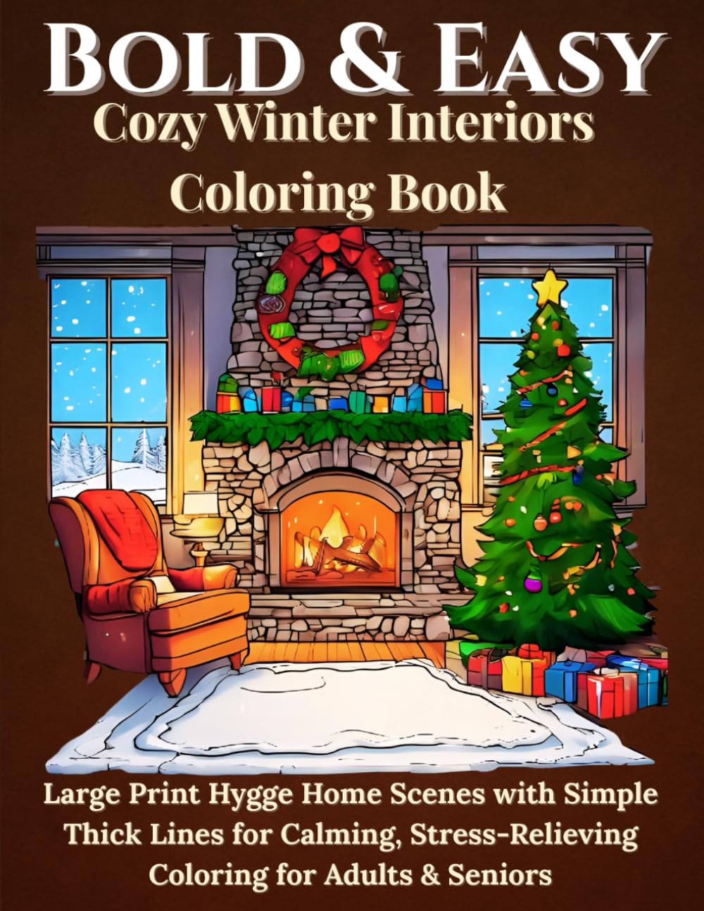Bold and Easy Cozy Winter Interiors Coloring Book: Large Print Hygge Home Scenes with Simple Thick Lines for Relaxation | A Stress Relief Christmas & ... Book for Adults, Seniors, and Beginners