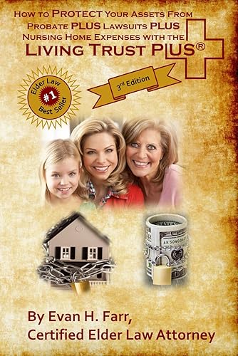 How to Protect Your Assets From Probate PLUS Lawsuits PLUS Nursing Home Expenses with the Living Trust Plus: 3rd Edition 2022