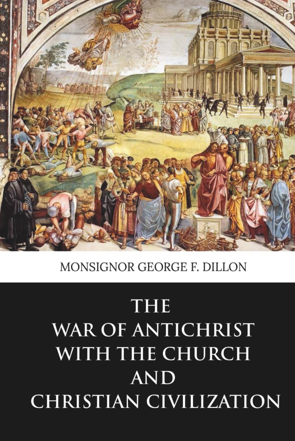 The War of Antichrist with the Church and Christian Civilization (Skylark Classics)