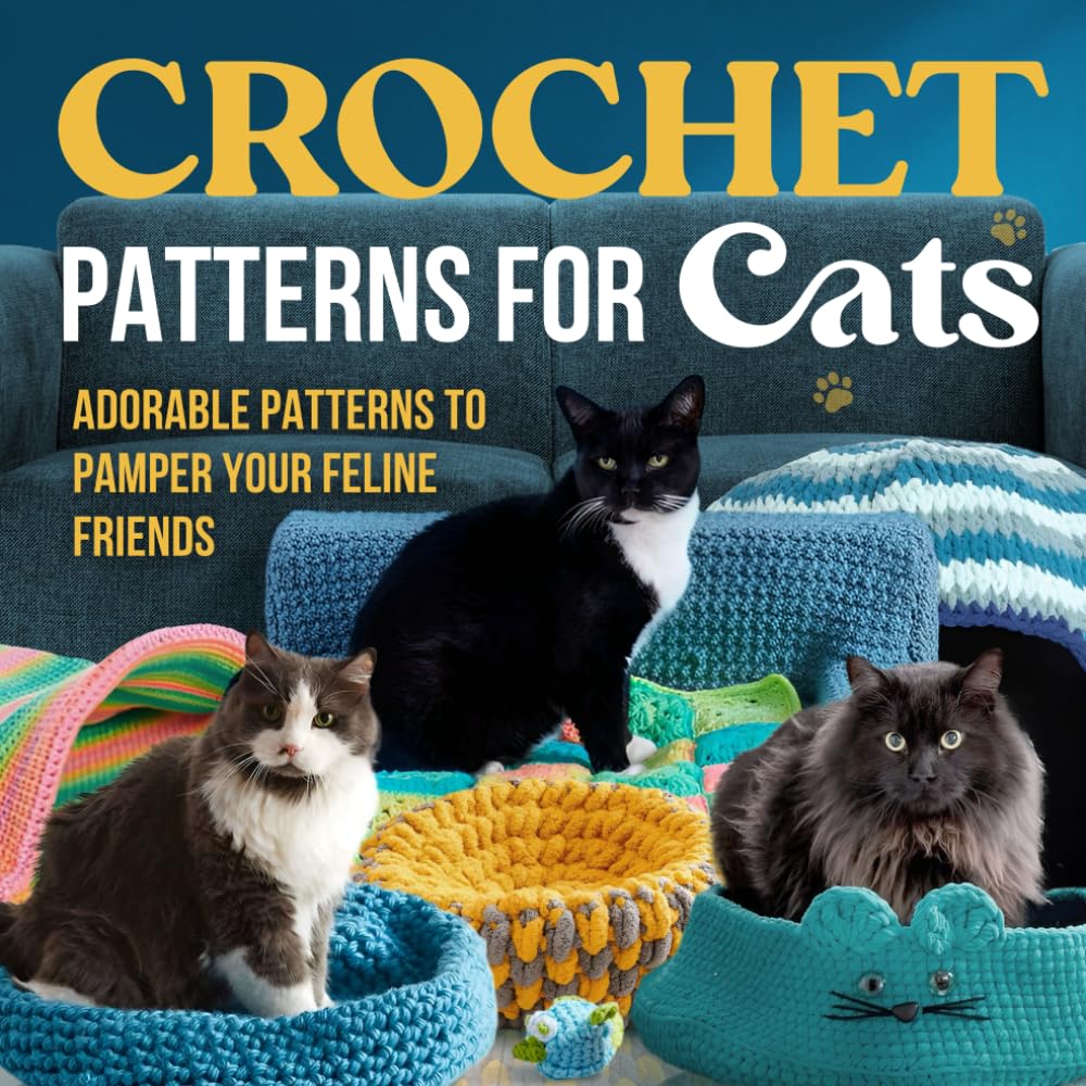 Crochet Patterns For Cats: Adorable Patterns to Pamper Your Feline Friends: Cat Crochet Patterns