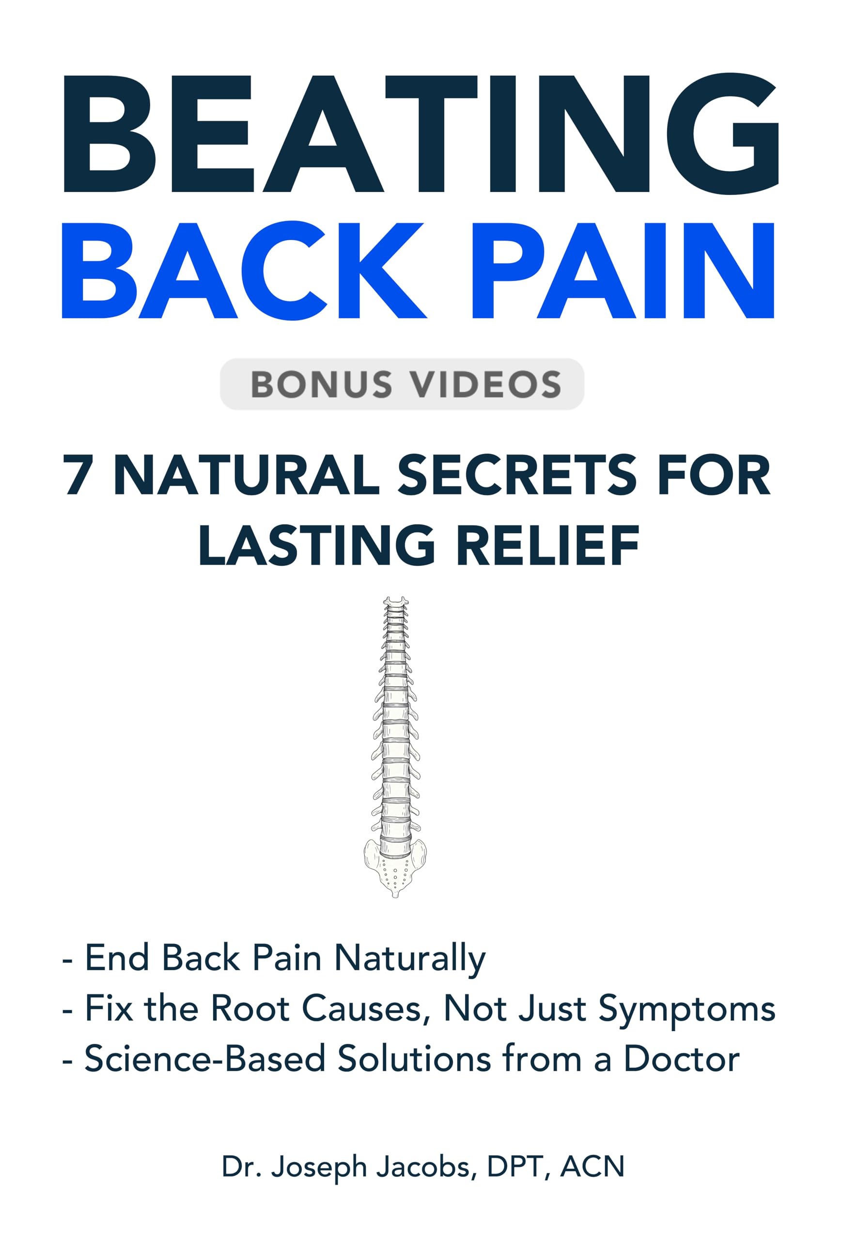 Beating Back Pain: 7 Natural Secrets for Lasting Relief, Heal Back Pain, Sciatica without Drugs or Surgery: Natural Solutions for Back Pain Relief, ... ... Management (The Natural Healing Series)