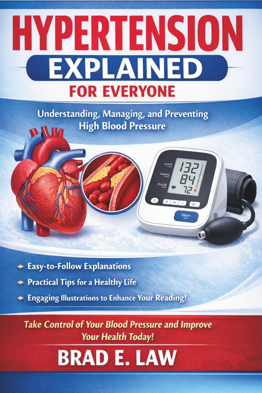 Hypertension Explained for Everyone: Understanding, Managing, and Preventing High Blood Pressure