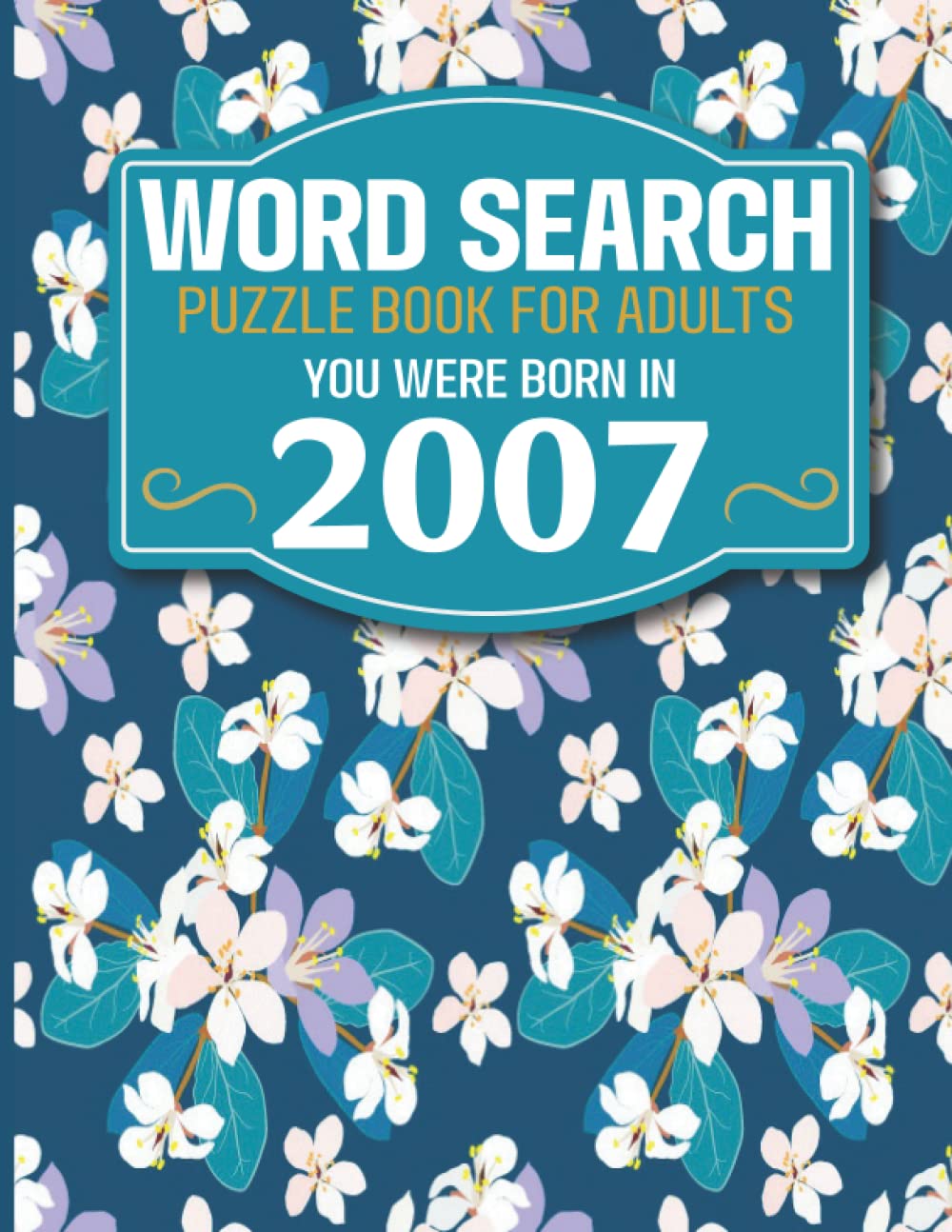 You Were Born In 2007: Word Search Book: Large Print Word Search Book For Seniors And Elderly With Word Puzzle Included 85 Puzzles With Solutions (1500+ Words)