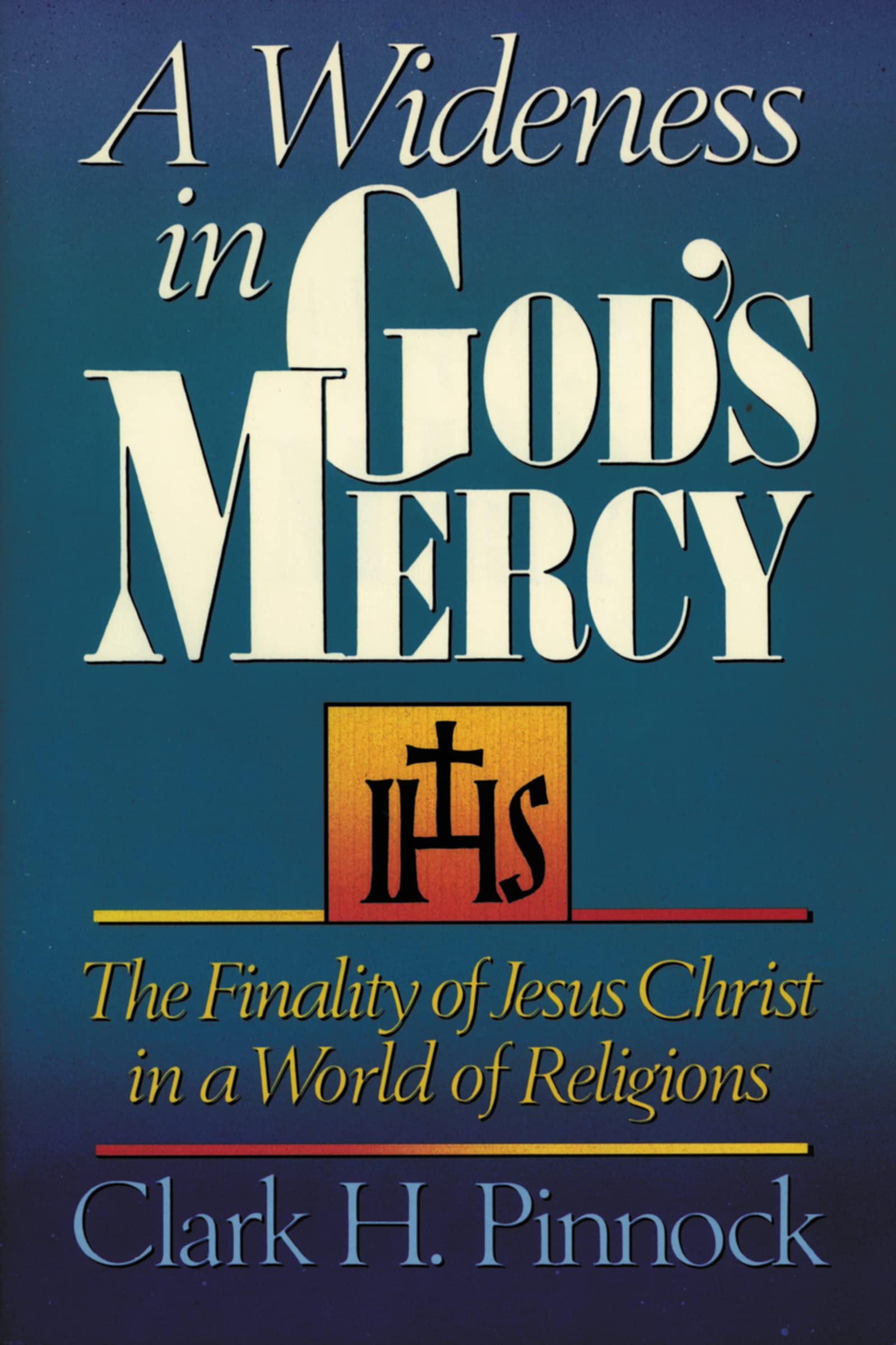 A Wideness in God's Mercy: The Finality of Jesus Christ in a World of Religions