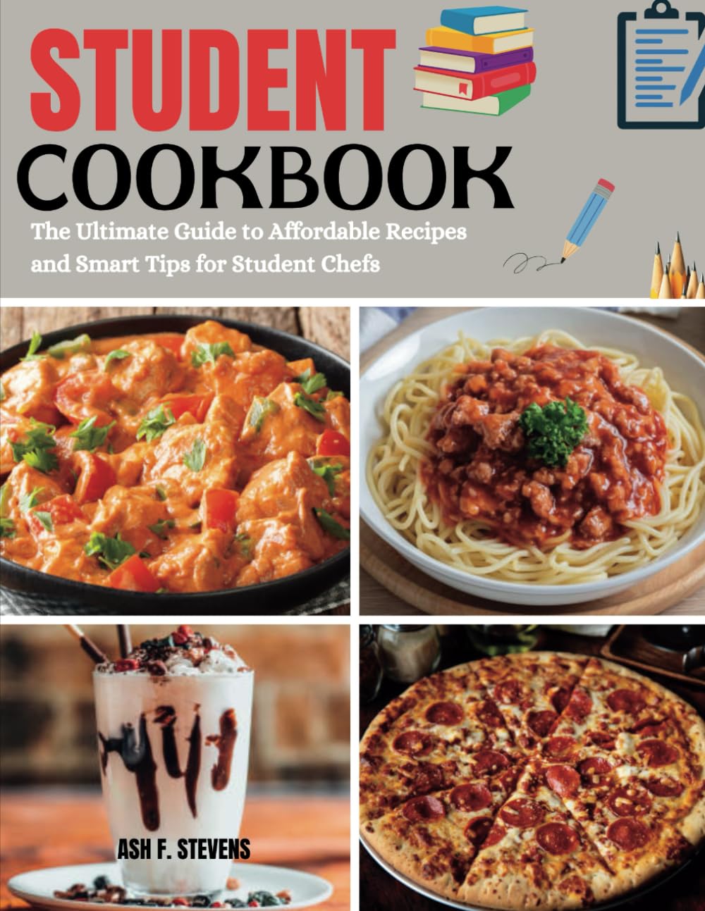 Student Cookbook: The Ultimate Guide to Affordable Recipes and Smart Tips for Student Chefs