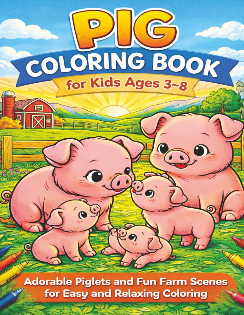 Pig Coloring Book for Kids Ages 3–8: Adorable Piglets and Fun Farm Scenes for Easy and Relaxing Coloring (Hope Heaven Farm Animal Coloring Series)