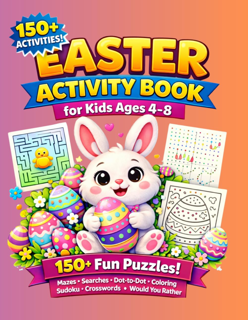 Easter Activity Book for Kids Ages 4–8: 150+ Fun Puzzles: Mazes, Word Searches, Dot-to-Dot, Coloring, Sudoku, Crosswords & Would You Rather — Perfect Easter Basket Stuffer