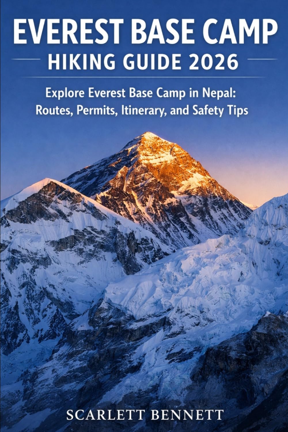 EVEREST BASE CAMP HIKING GUIDE 2026: Explore Everest Base Camp in Nepal: Routes, Permits, Itinerary, and Safety Tips (The Trailblazer’s Hiking Adventure Series)