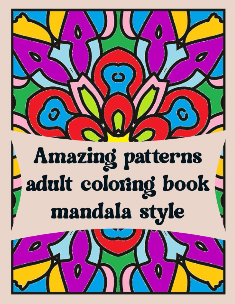 amazing patterns adult coloring book mandala style - stress relieving mandala style patterns: 100 bold and easy mandalas adult coloring book - stress relieving mandala style patterns coloring book