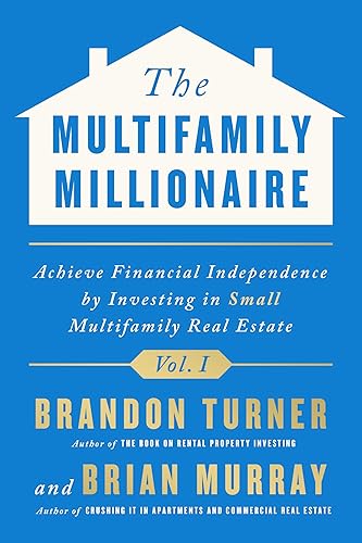 The Multifamily Millionaire: Achieve Financial Freedom by Investing in Small Multifamily Real Estate (The Multifamily Millionaire, 1, Band 1)