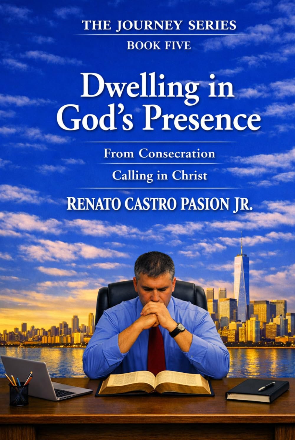 Dwelling in God’s Presence: From Consecration to Calling in Christ (The Journey Series)