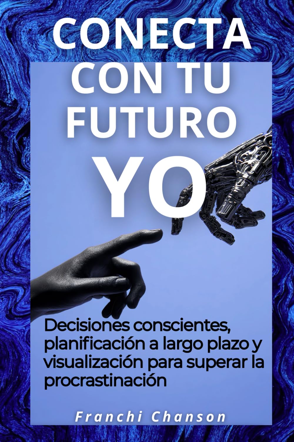 Conecta con tu yo futuro: Decisiones conscientes, planificación a largo plazo y visualización para superar la procrastinación