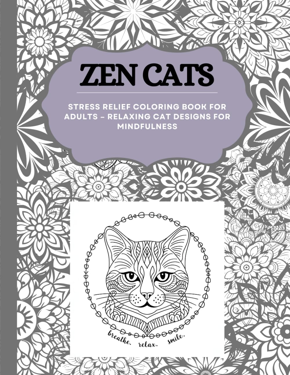 ZEN CATS: STRESS RELIEF COLORING BOOK FOR ADULTS – RELAXING CAT DESIGNS FOR MINDFULNESS