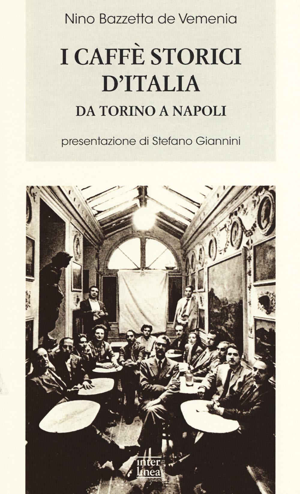 I Caffè Storici D'italia Da Torino A Napoli. Figure, Ambienti, Aneddoti, Epigrammi Con Illustrazioni E Ritratti - 4