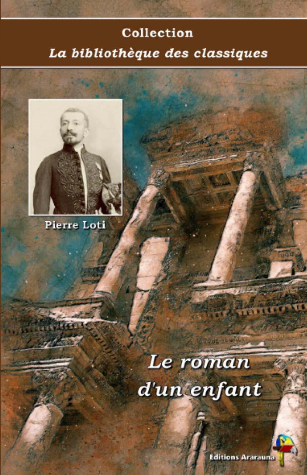 Le roman d'un enfant - Pierre Loti - Collection La bibliothèque des classiques - Éditions Ararauna: Texte intégral