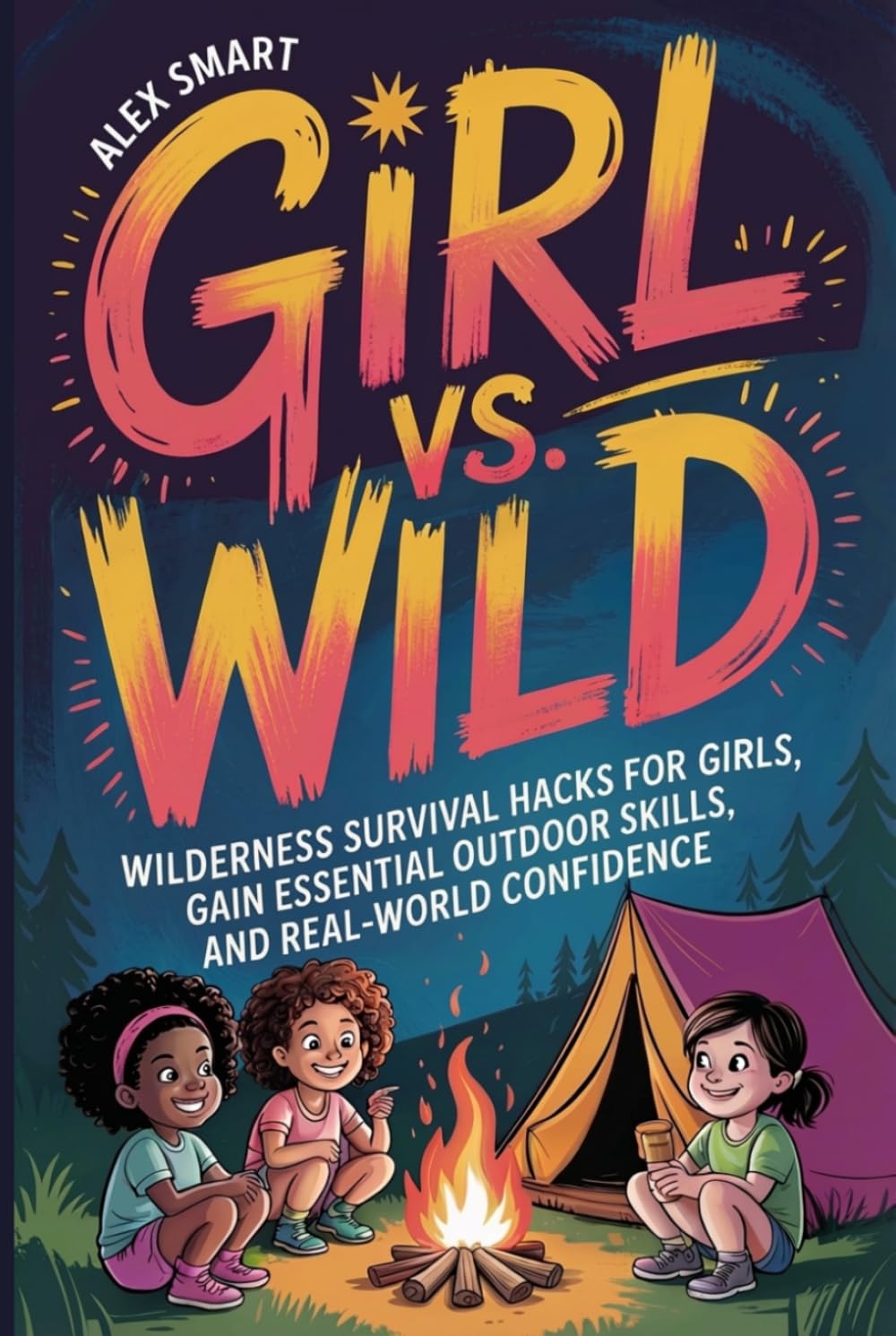 Girl vs. Wild: Wilderness Survival Hacks for Girls, Essential Outdoor Skills, and Real-World Confidence