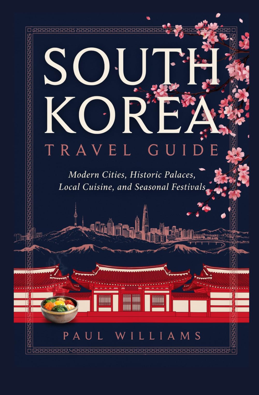 SOUTH KOREA TRAVEL GUIDE: Modern Cities Historic Palaces Local Cuisine and Seasonal Festivals