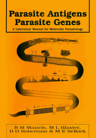 Parasite Antigens, Parasite Genes: A Laboratory Manual for Molecular Parasitology