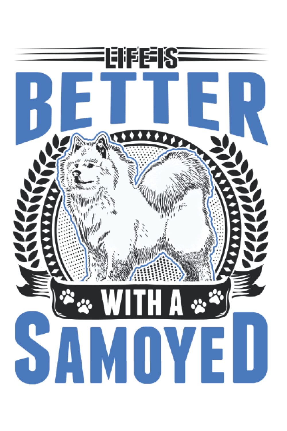 Samoyed Notebook: Life Is Better With A Samoyed / 6x9 Inches / 120 ruled Sites