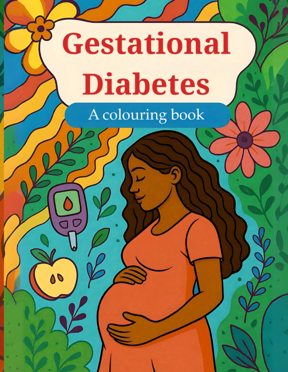 Gestational Diabetes Pregnancy Colouring Book: Relaxing, educational pages for expectant mums