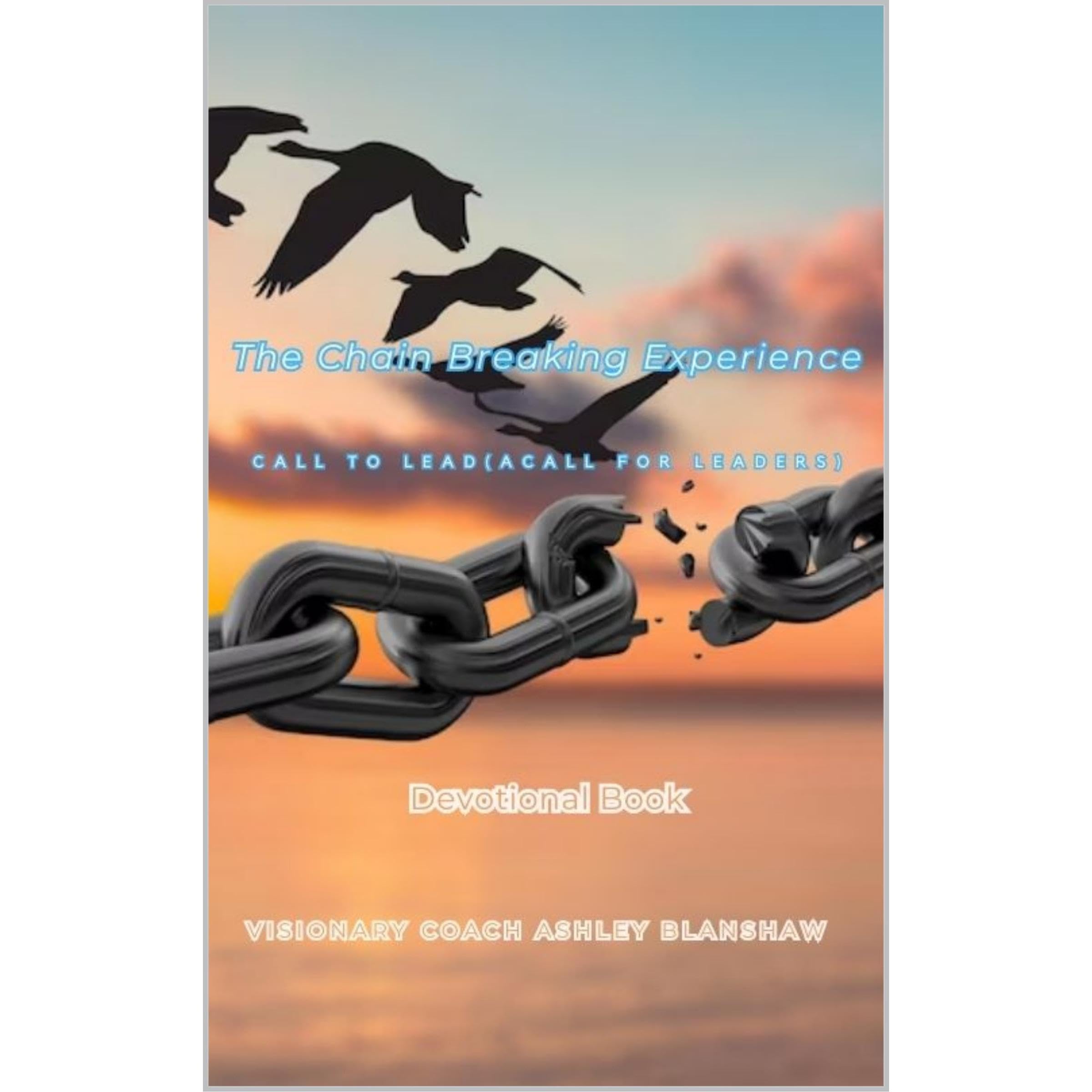 The Chain Breaking Experience: Call to Lead ( A Call for Leaders)