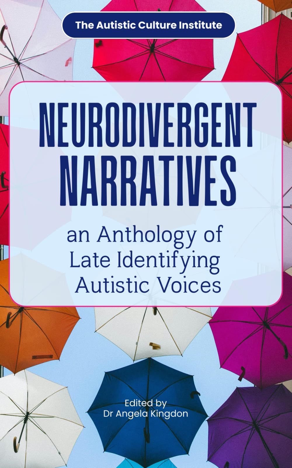 Neurodivergent Narratives: The Autistic Culture Institute Presents A Literary Anthology of Late Identifying Autistic Voices
