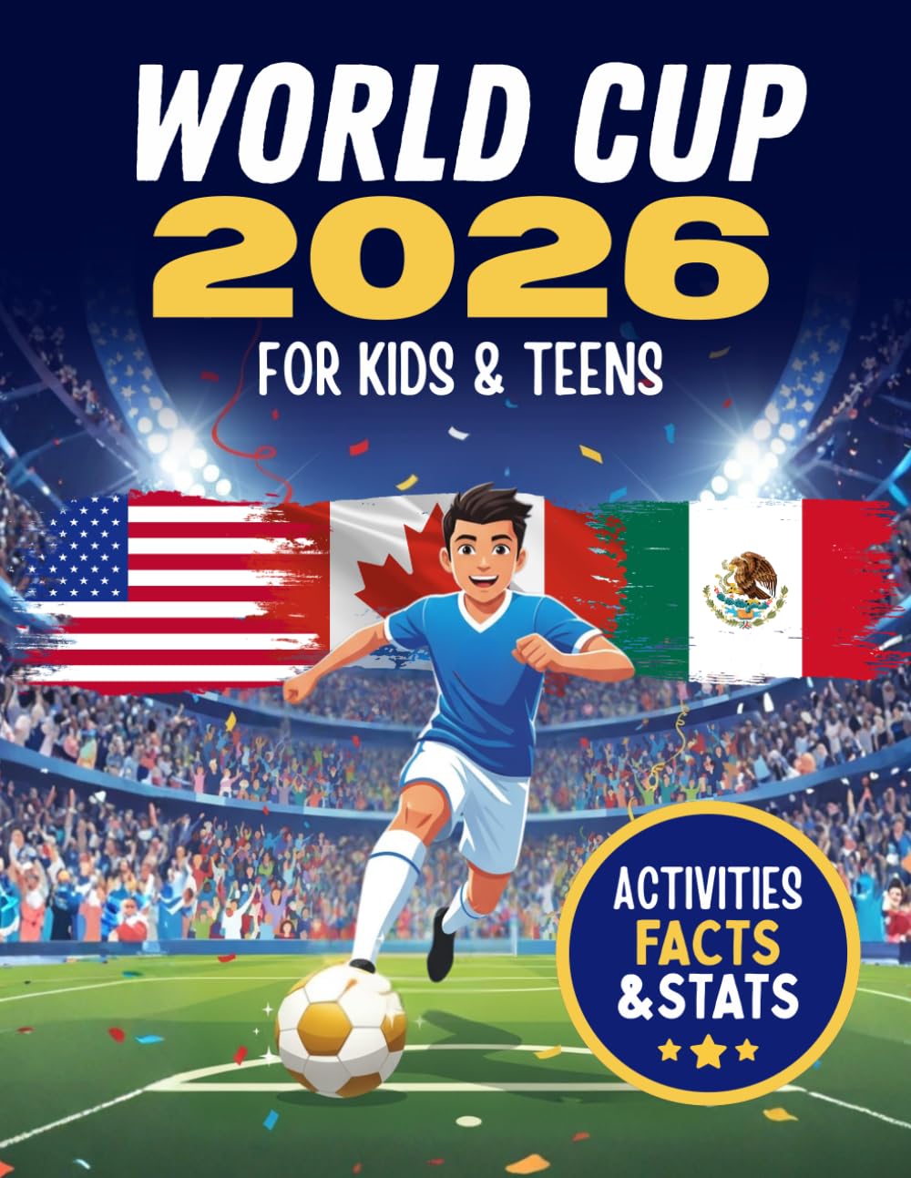 World Cup 2026 for Kids & Teens: The Ultimate Guide to Teams, Stars, Stadiums & Records — With Fun Facts, Challenges and a Trivia Quiz