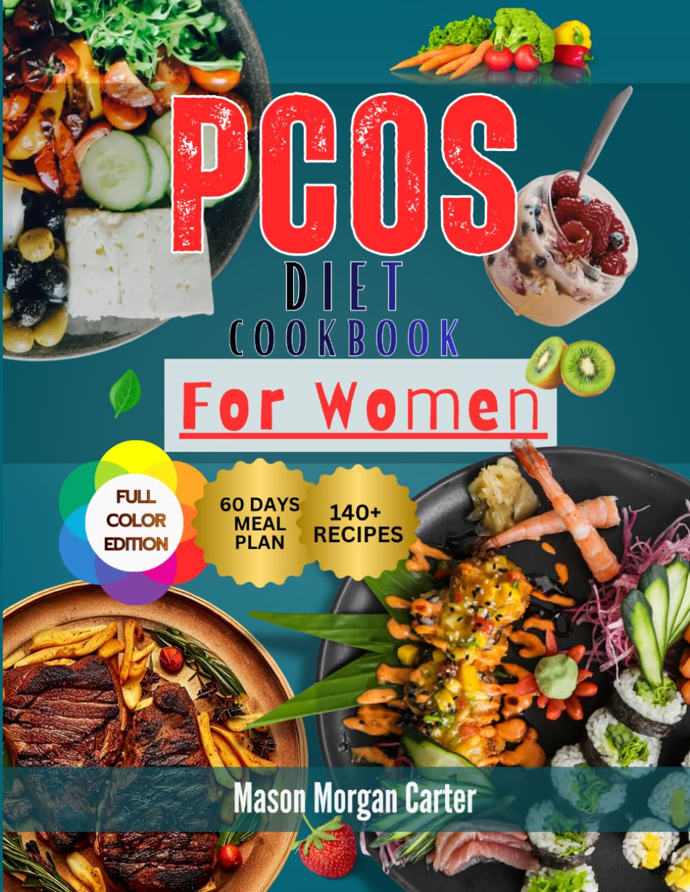 PCOS DIET COOKBOOK FOR WOMEN: Delicious Low-Glycemic Meals for Women with PCOS Featuring 140 Nourishing Recipes and a 60-Day Meal Plan for Better Hormonal Health and Sustainable Weight Management