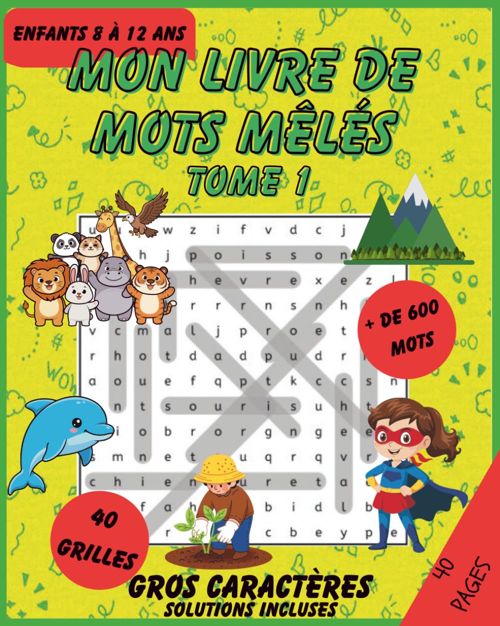 Mon livre de mots mêlés – Tome 1: Jeux de mots cachés amusants pour enfants de 8 à 12 ans – Plus de 600 mots à trouver, grosses lettres, solutions incluses (Livres de Mots Mêlés pour Enfants)