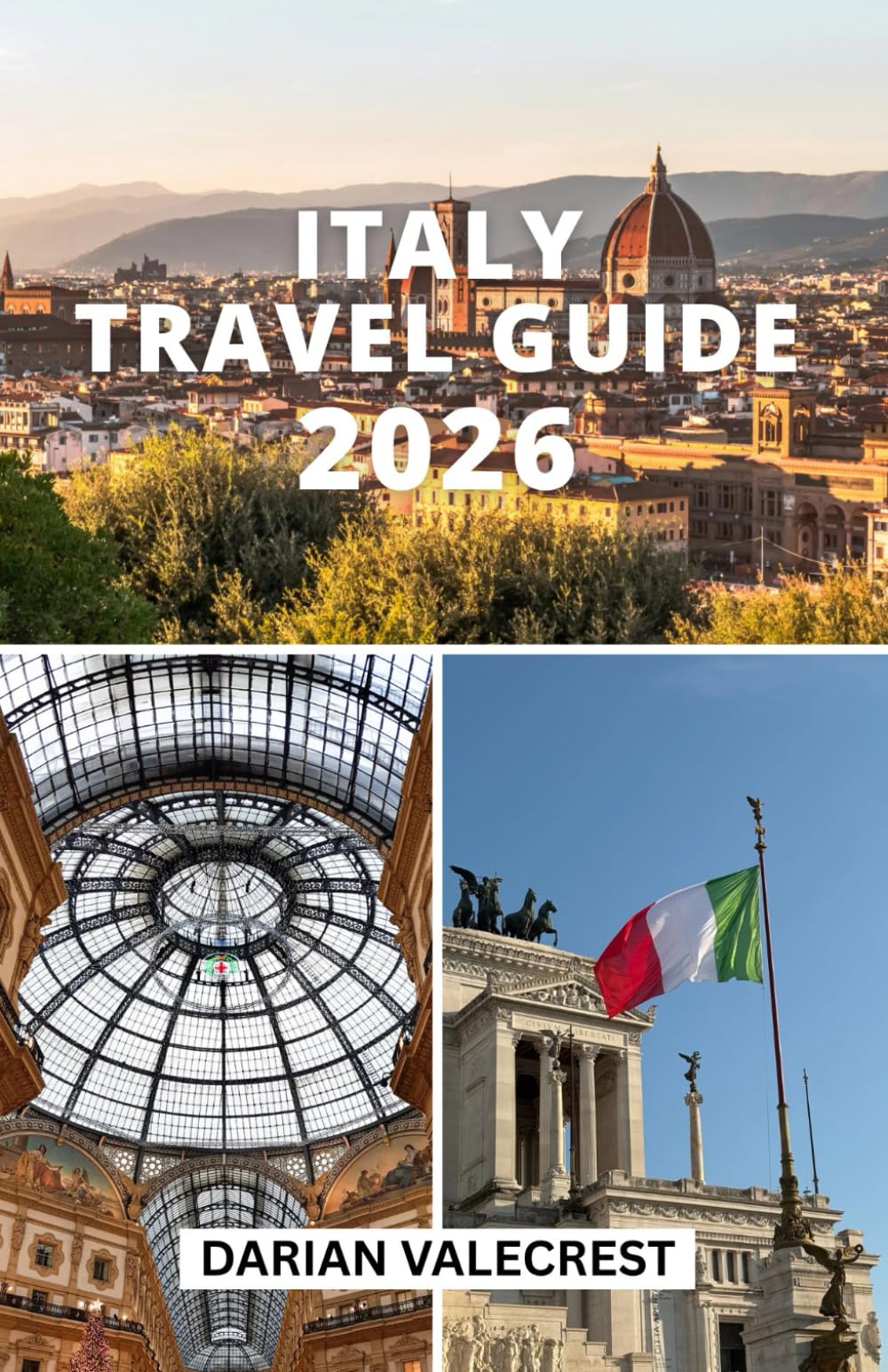 ITALY TRAVEL GUIDE 2026: Discover Italy Like a Local: From Iconic Cities to Secret Treasures