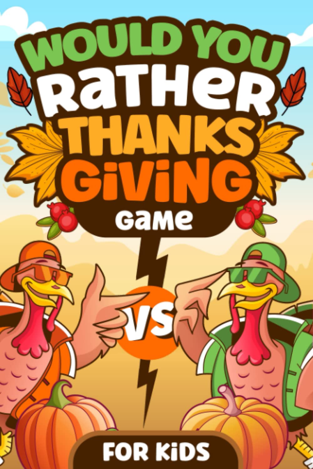 Would You Rather Thanksgiving Game Book For Kids: Interactive, Hilarious Fun Questions Book With Silly Scenarios and Situations for for Boys, Girls, Teens ( Thanksgiving Books For Kids )