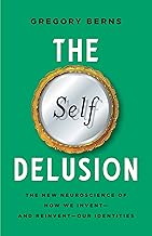The Self Delusion: The New Neuroscience of How We Invent―and Reinvent―Our Identities