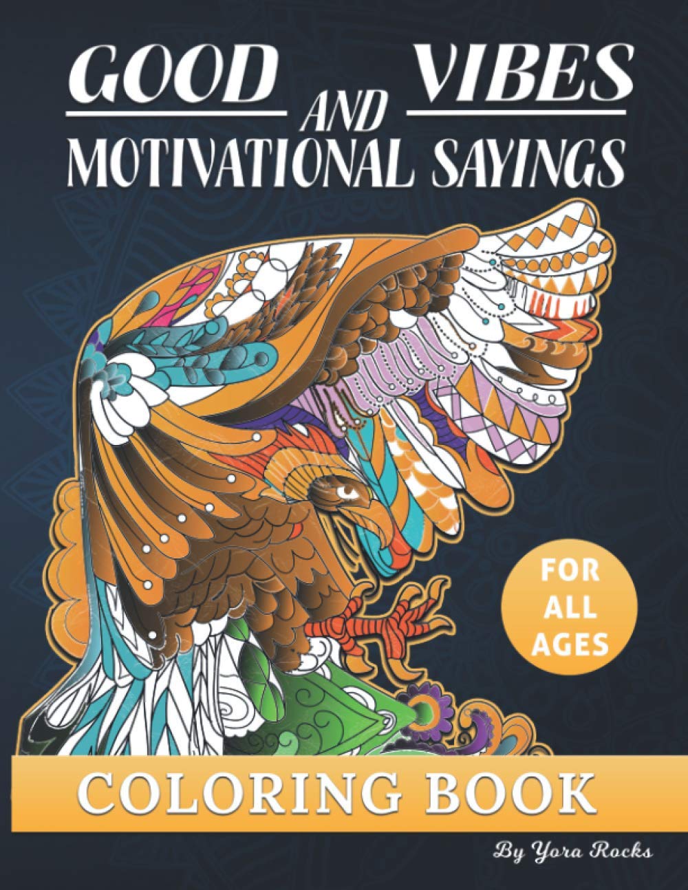 Good Vibes and Motivational Sayings Coloring Book for All Ages: 50 Positive Thinking Affirmations: Mandala & Floral Patterns for Kids, Young Men, Girls, Women, Adults (FUN AND COLOR)