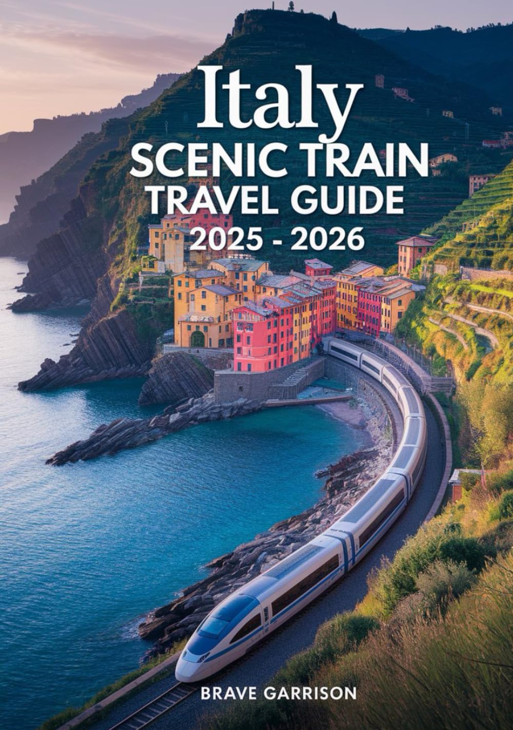 Italy Scenic Train Travel Guide 2025 - 2026: Insider Tips, Stunning Routes & Must-See Destinations for Unforgettable Rail Journeys