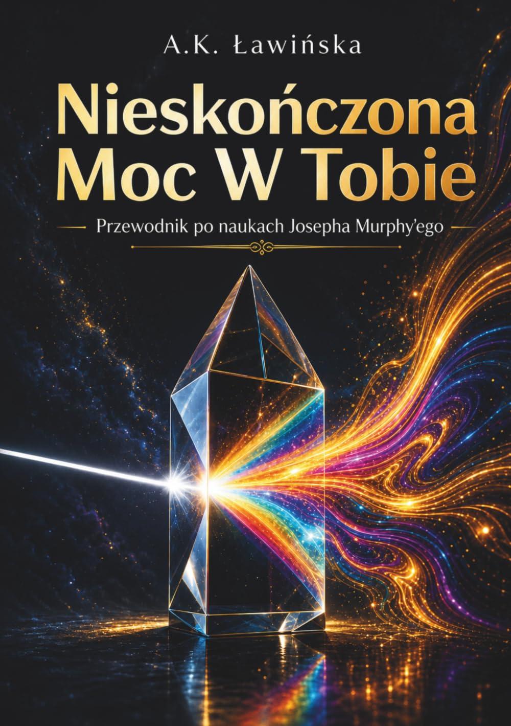 Nieskończona Moc W Tobie: Przewodnik po naukach Josepha Murphy'ego